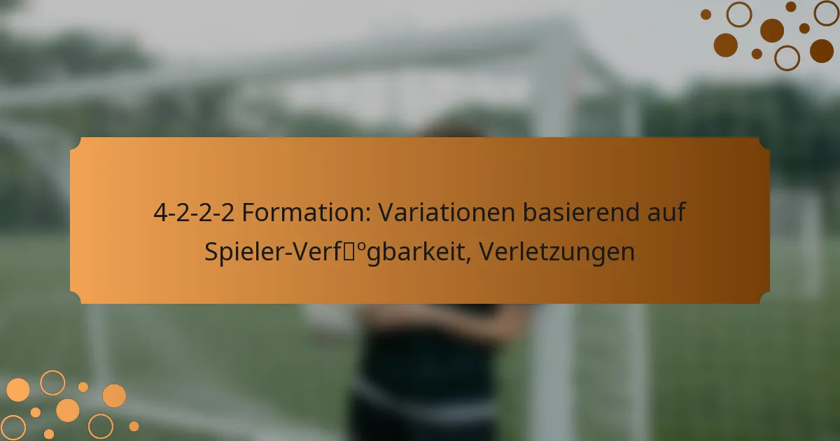 4-2-2-2 Formation: Variationen basierend auf Spieler-Verfügbarkeit, Verletzungen