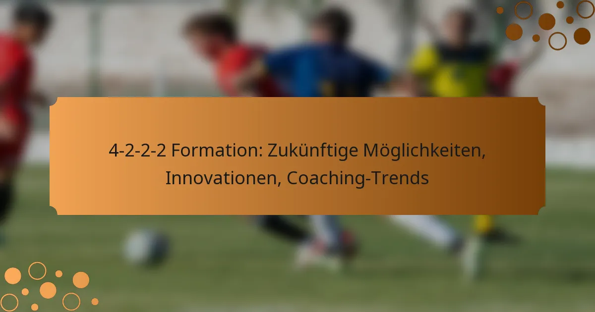 4-2-2-2 Formation: Zukünftige Möglichkeiten, Innovationen, Coaching-Trends