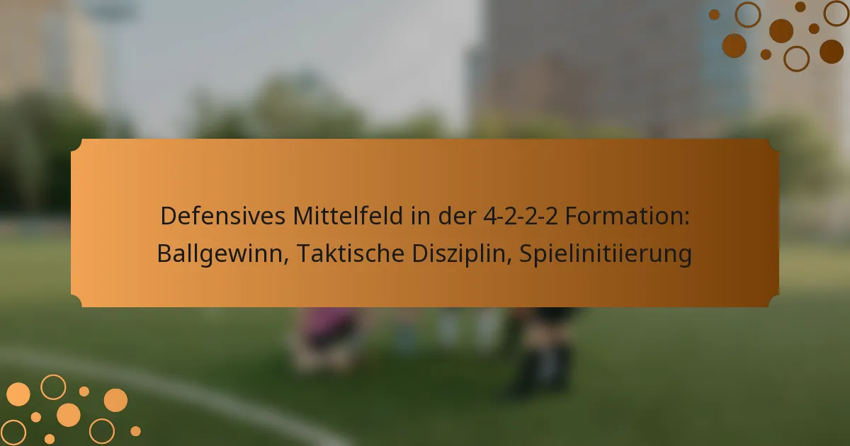 Defensives Mittelfeld in der 4-2-2-2 Formation: Ballgewinn, Taktische Disziplin, Spielinitiierung