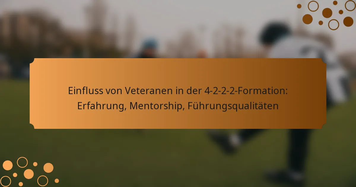 Einfluss von Veteranen in der 4-2-2-2-Formation: Erfahrung, Mentorship, Führungsqualitäten