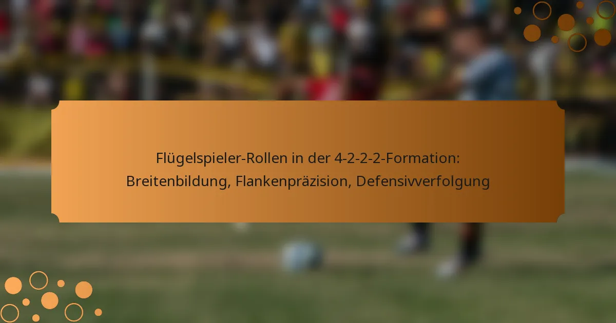 Flügelspieler-Rollen in der 4-2-2-2-Formation: Breitenbildung, Flankenpräzision, Defensivverfolgung