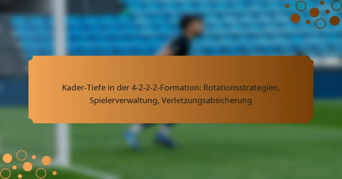 Kader-Tiefe in der 4-2-2-2-Formation: Rotationsstrategien, Spielerverwaltung, Verletzungsabsicherung