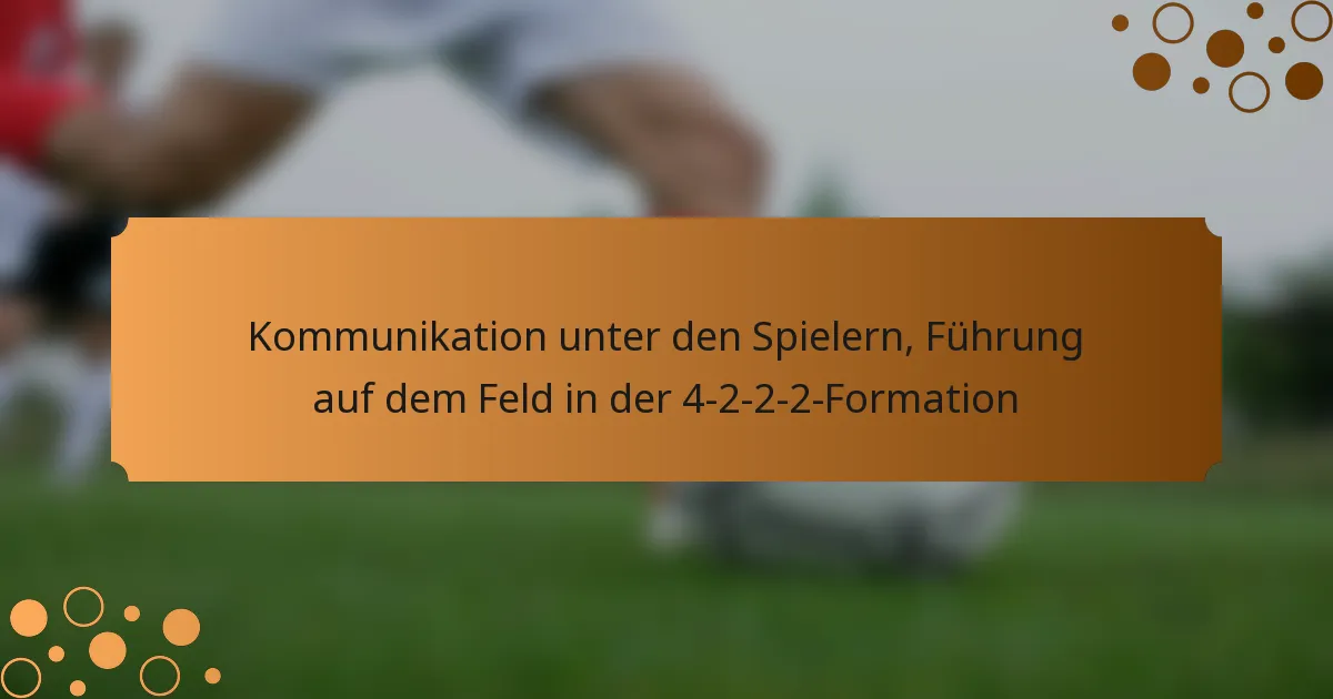 Kommunikation unter den Spielern, Führung auf dem Feld in der 4-2-2-2-Formation