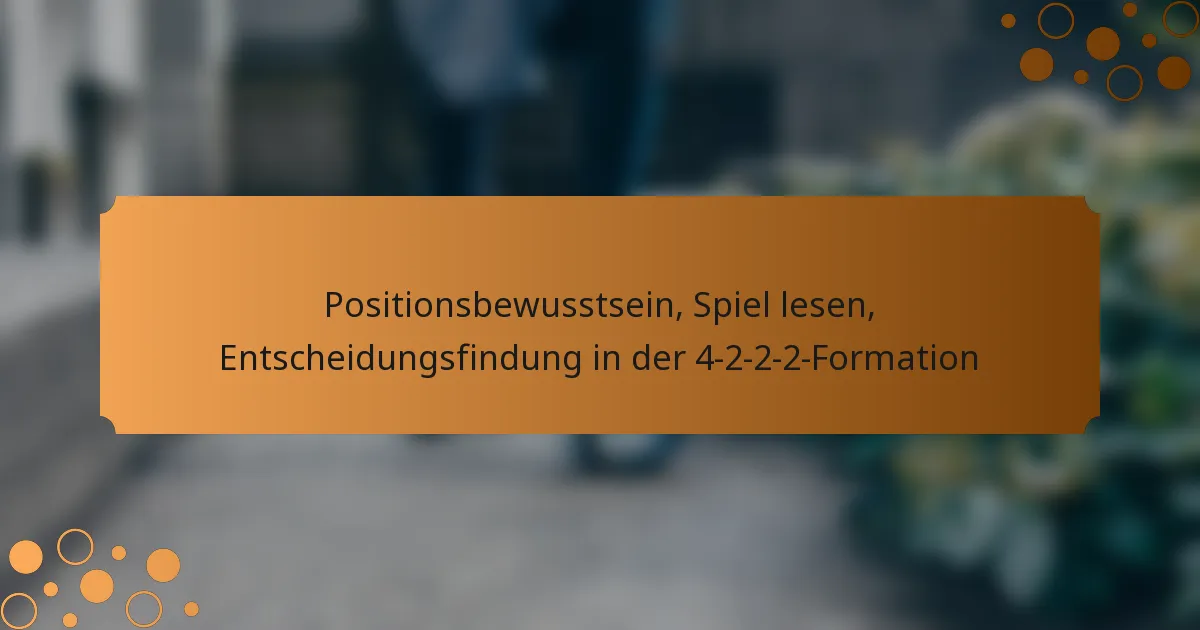 Positionsbewusstsein, Spiel lesen, Entscheidungsfindung in der 4-2-2-2-Formation