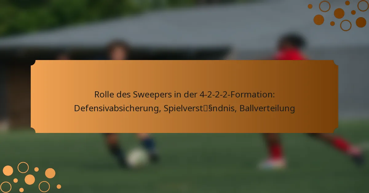 Rolle des Sweepers in der 4-2-2-2-Formation: Defensivabsicherung, Spielverständnis, Ballverteilung