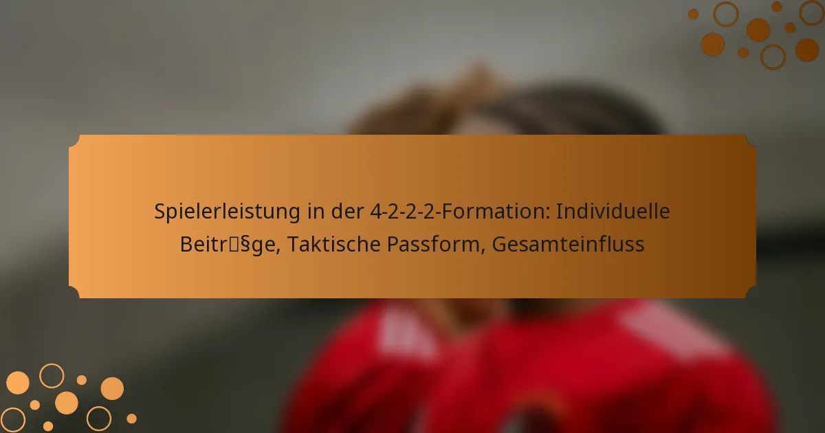 Spielerleistung in der 4-2-2-2-Formation: Individuelle Beiträge, Taktische Passform, Gesamteinfluss