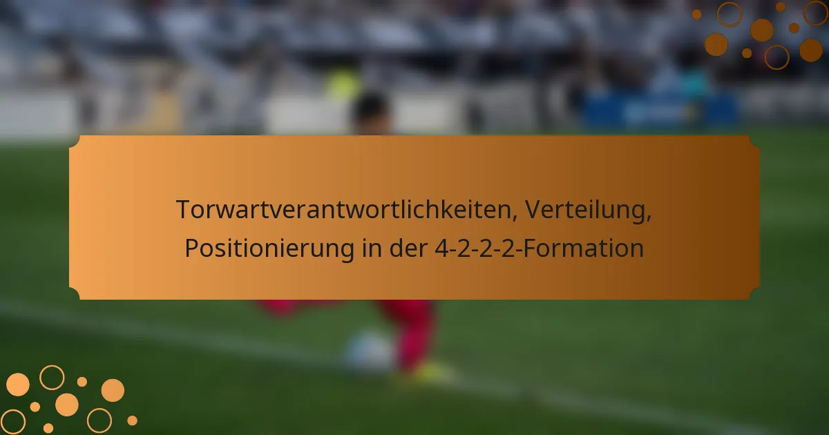 Torwartverantwortlichkeiten, Verteilung, Positionierung in der 4-2-2-2-Formation