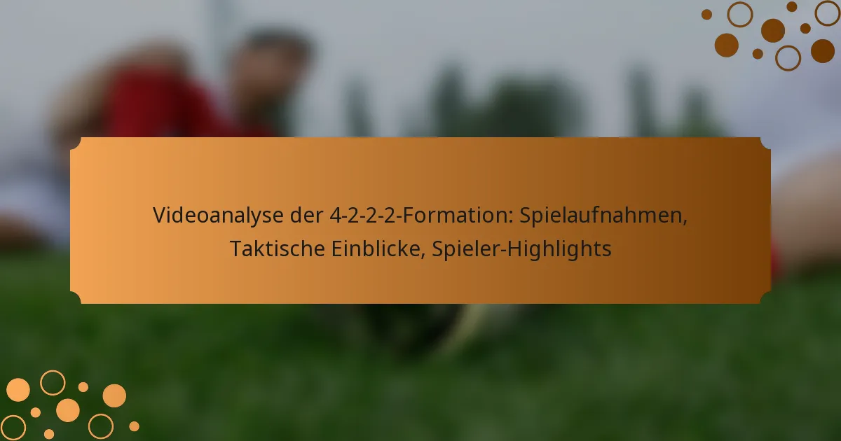 Videoanalyse der 4-2-2-2-Formation: Spielaufnahmen, Taktische Einblicke, Spieler-Highlights