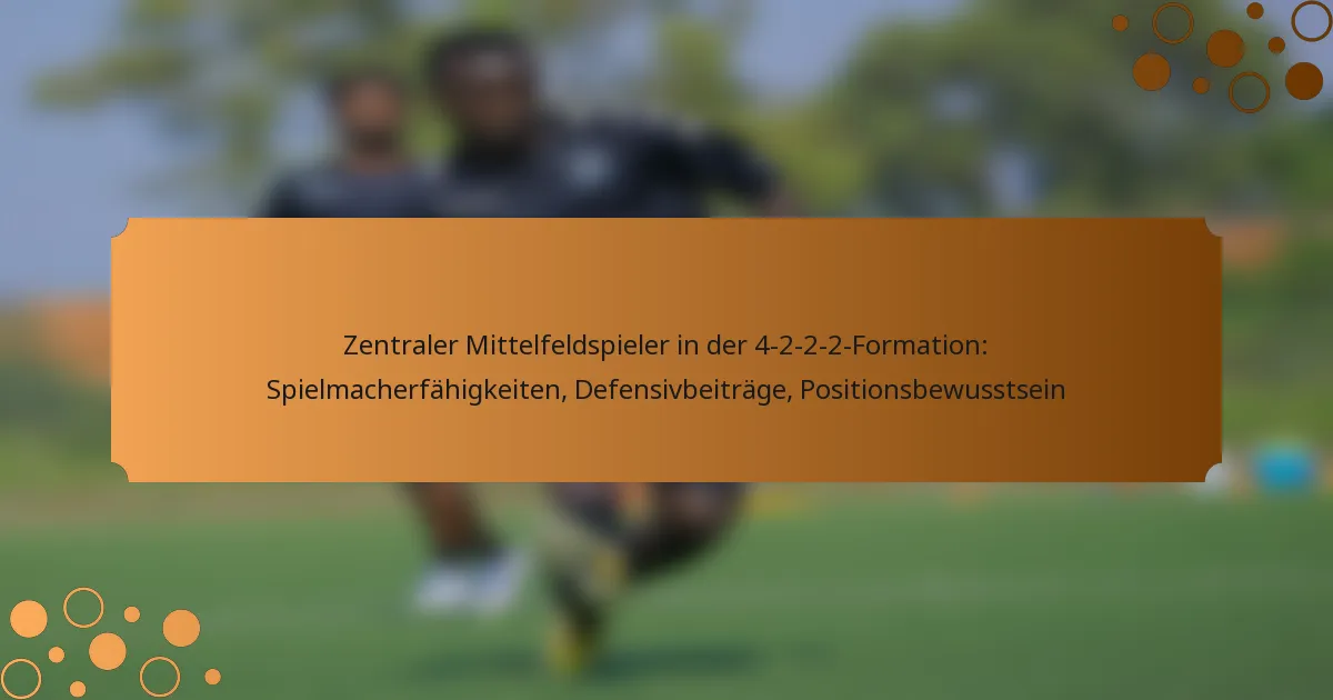 Zentraler Mittelfeldspieler in der 4-2-2-2-Formation: Spielmacherfähigkeiten, Defensivbeiträge, Positionsbewusstsein
