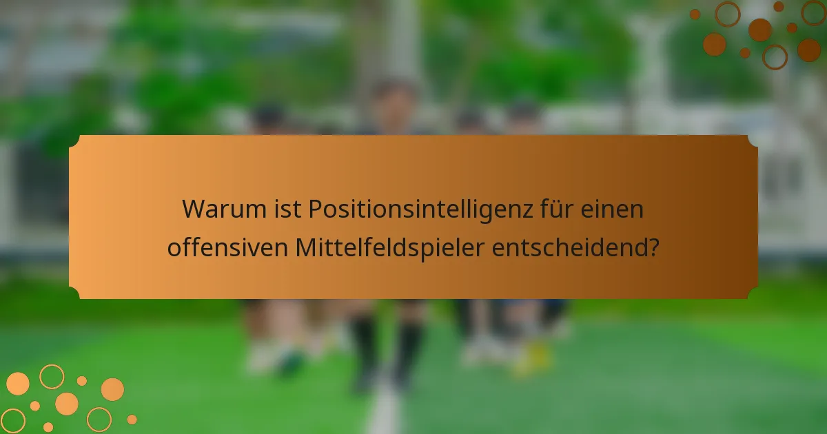 Warum ist Positionsintelligenz für einen offensiven Mittelfeldspieler entscheidend?