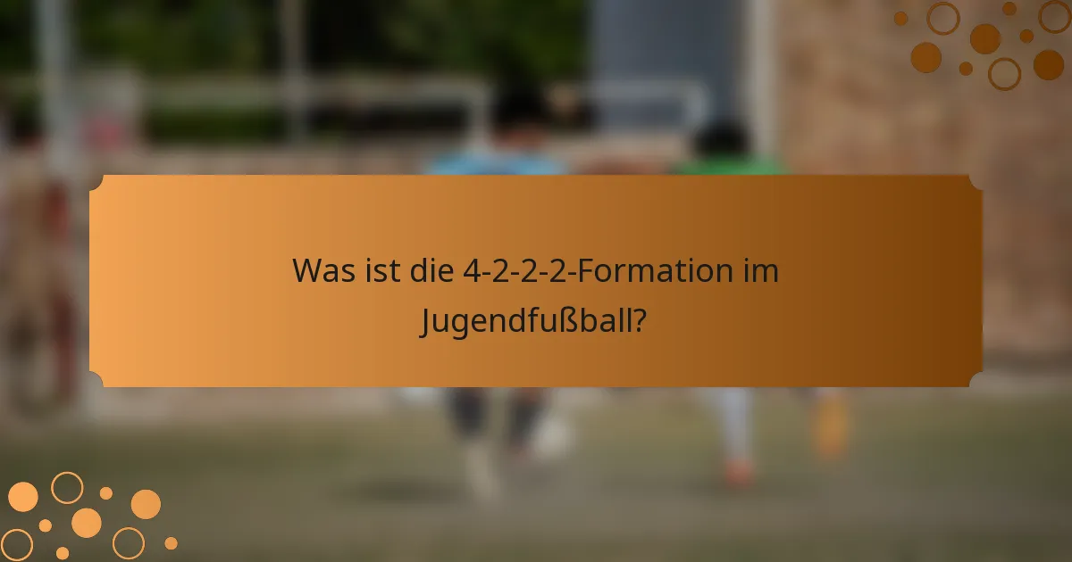 Was ist die 4-2-2-2-Formation im Jugendfußball?