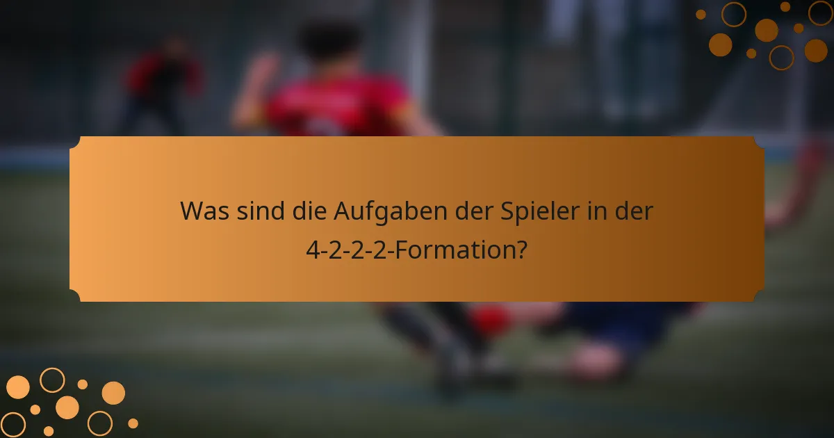 Was sind die Aufgaben der Spieler in der 4-2-2-2-Formation?