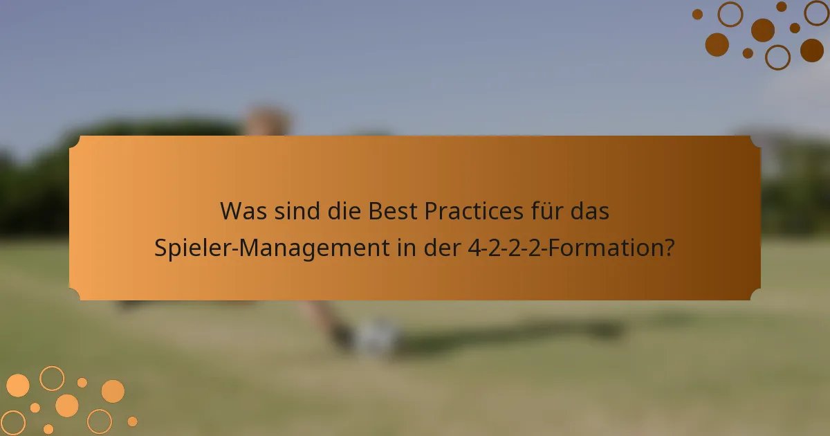 Was sind die Best Practices für das Spieler-Management in der 4-2-2-2-Formation?