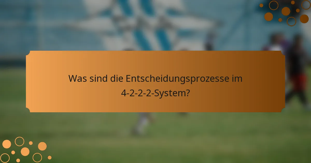 Was sind die Entscheidungsprozesse im 4-2-2-2-System?