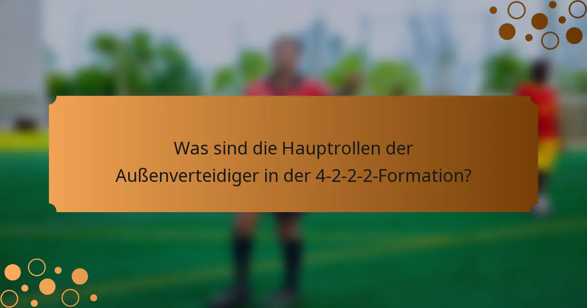 Was sind die Hauptrollen der Außenverteidiger in der 4-2-2-2-Formation?