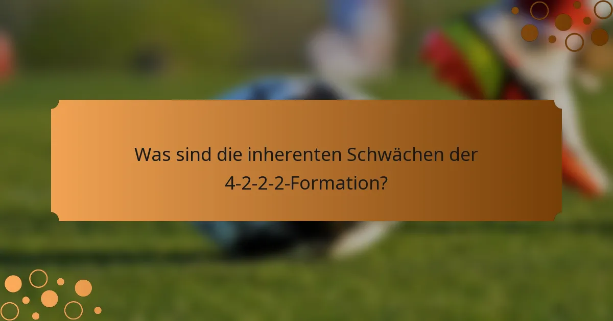 Was sind die inherenten Schwächen der 4-2-2-2-Formation?