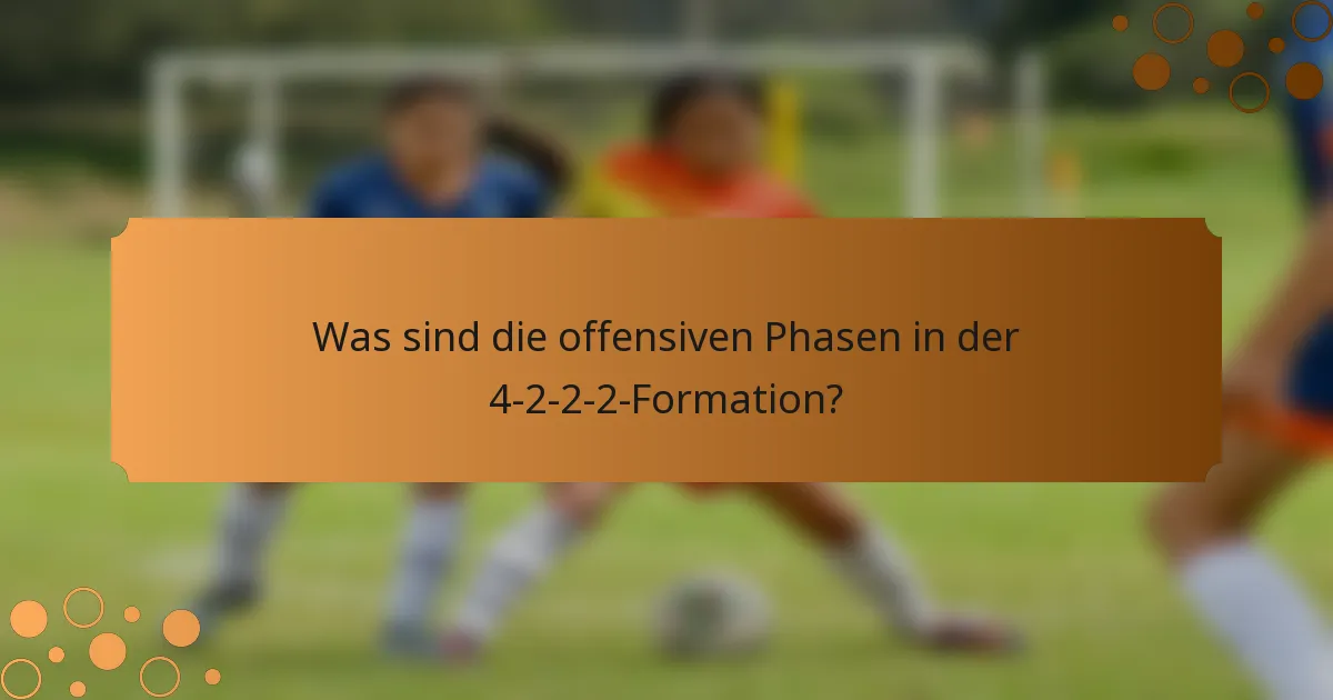 Was sind die offensiven Phasen in der 4-2-2-2-Formation?