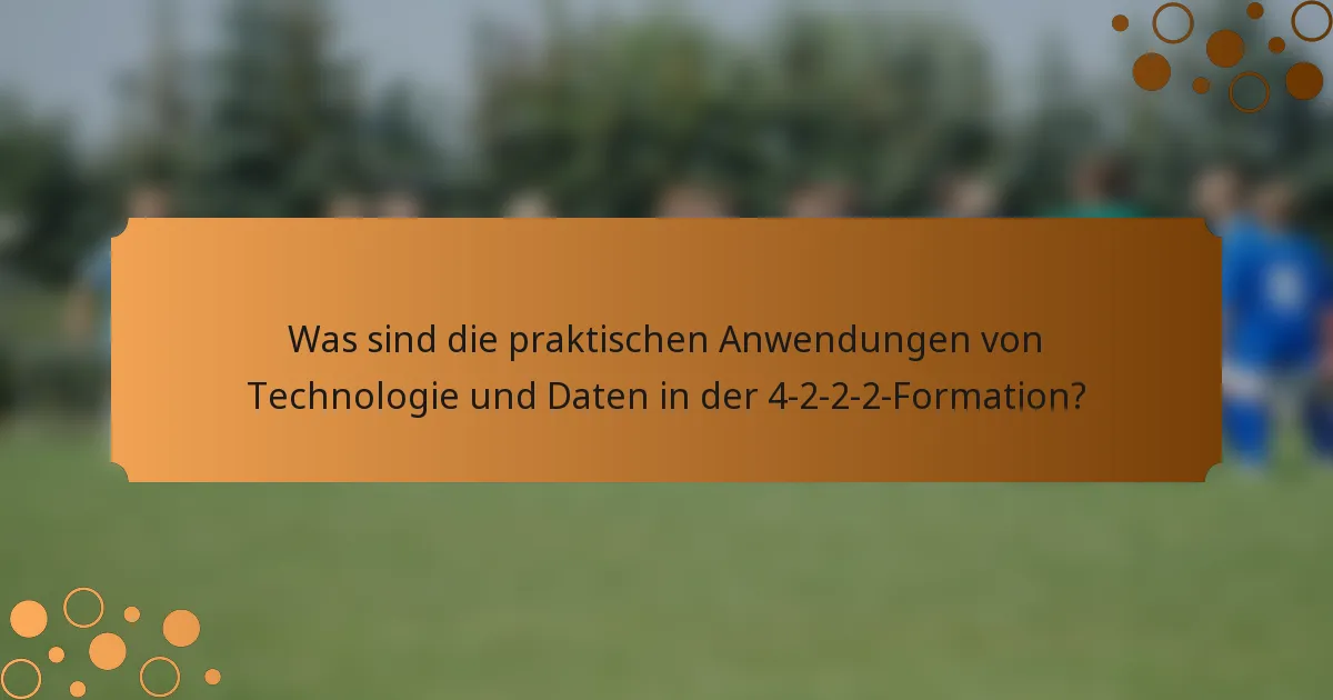 Was sind die praktischen Anwendungen von Technologie und Daten in der 4-2-2-2-Formation?