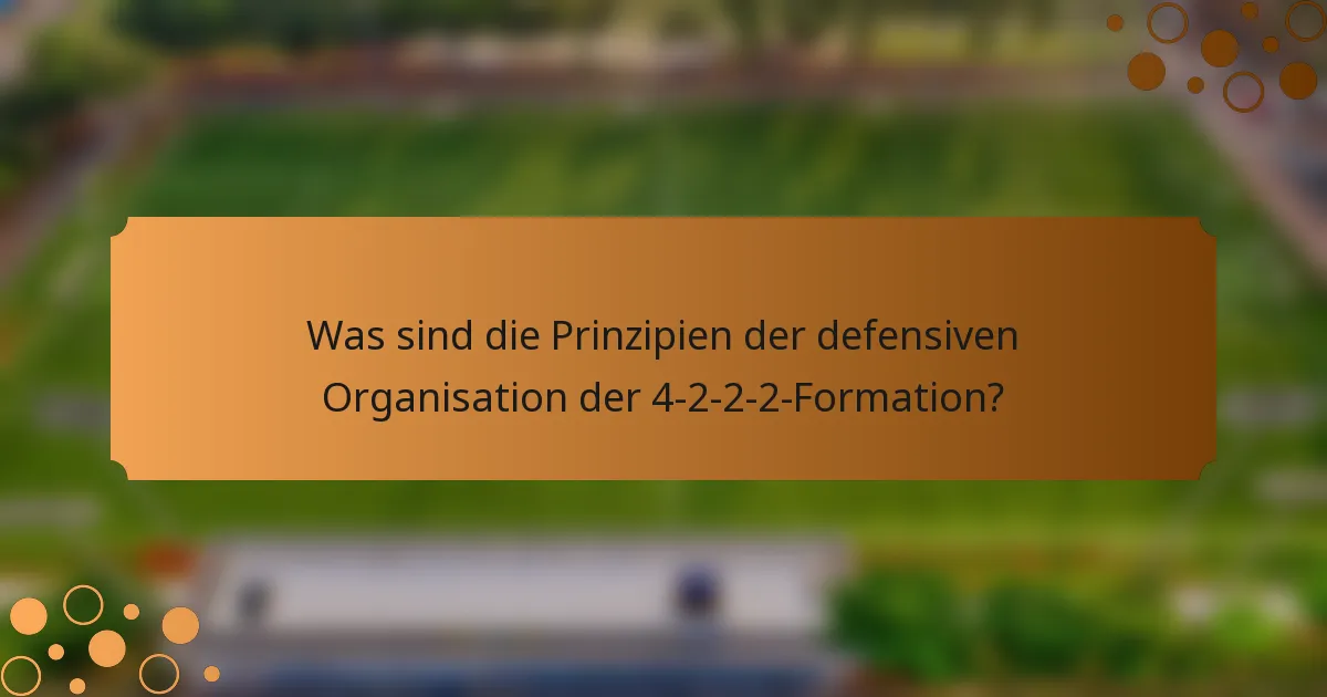 Was sind die Prinzipien der defensiven Organisation der 4-2-2-2-Formation?