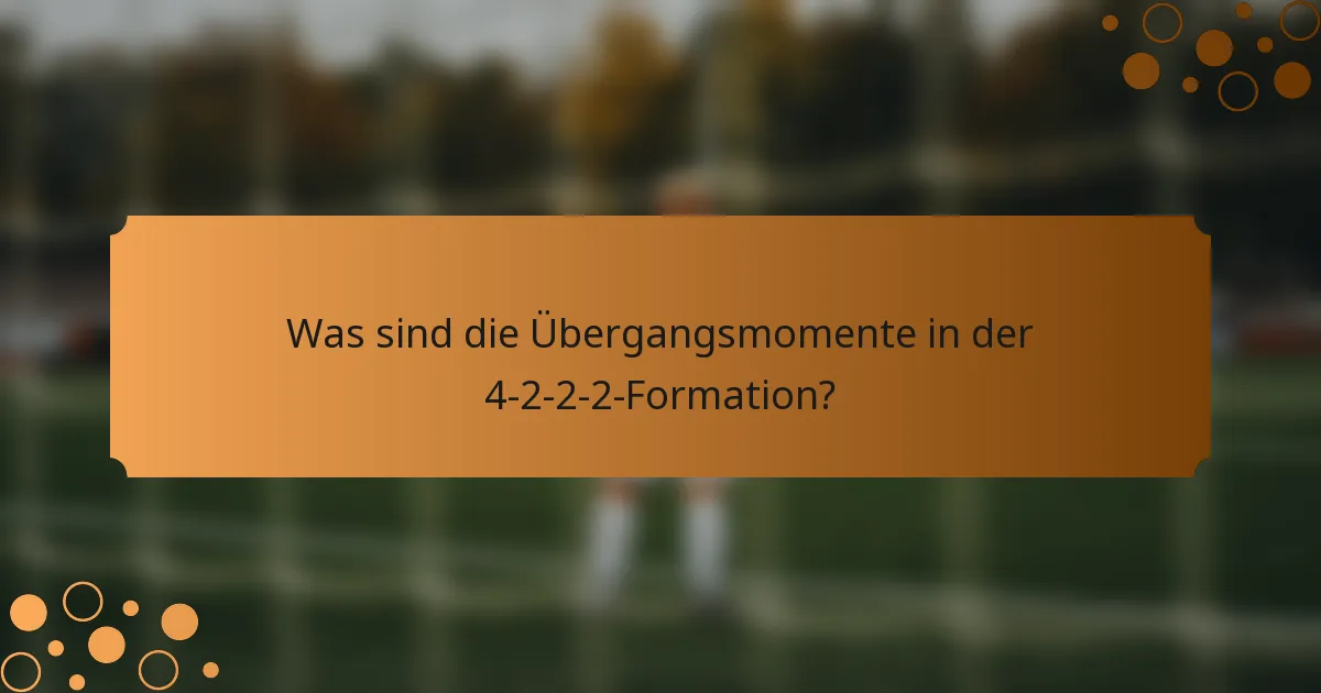 Was sind die Übergangsmomente in der 4-2-2-2-Formation?