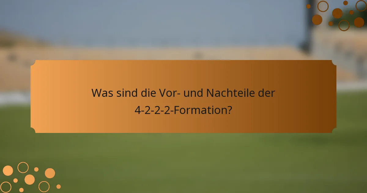 Was sind die Vor- und Nachteile der 4-2-2-2-Formation?