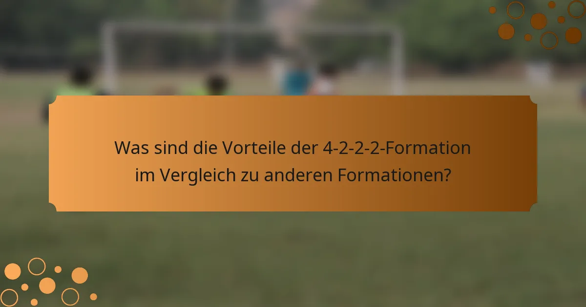 Was sind die Vorteile der 4-2-2-2-Formation im Vergleich zu anderen Formationen?