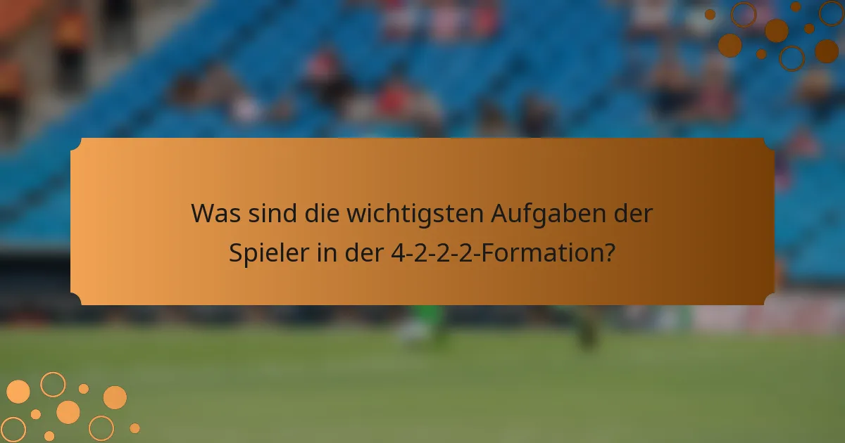 Was sind die wichtigsten Aufgaben der Spieler in der 4-2-2-2-Formation?
