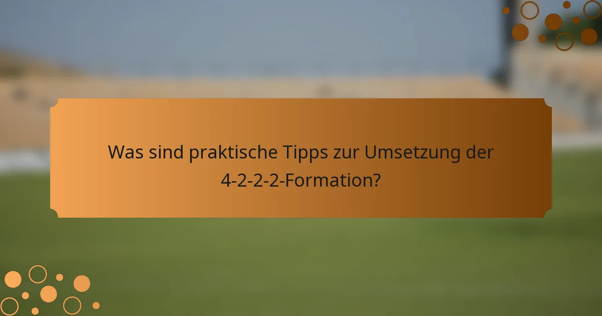 Was sind praktische Tipps zur Umsetzung der 4-2-2-2-Formation?