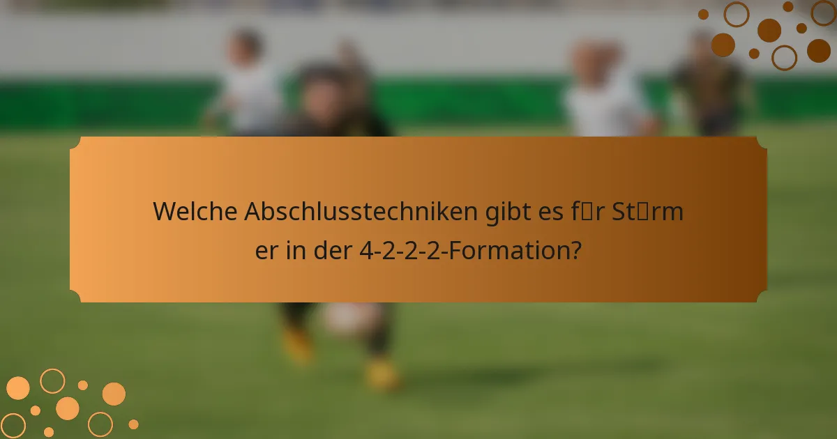 Welche Abschlusstechniken gibt es für Stürmer in der 4-2-2-2-Formation?