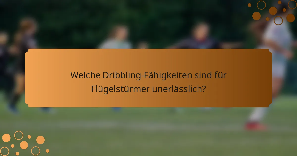Welche Dribbling-Fähigkeiten sind für Flügelstürmer unerlässlich?