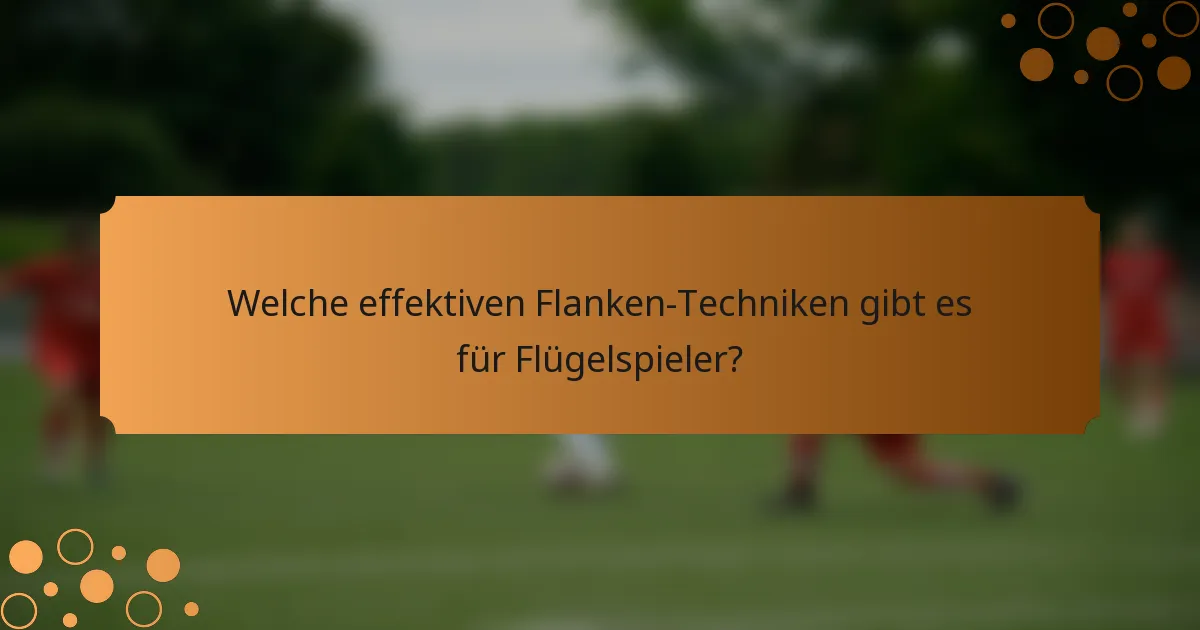 Welche effektiven Flanken-Techniken gibt es für Flügelspieler?