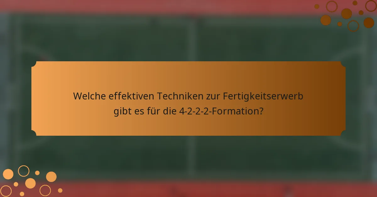 Welche effektiven Techniken zur Fertigkeitserwerb gibt es für die 4-2-2-2-Formation?