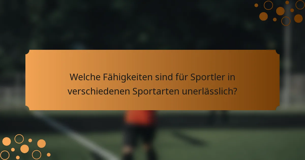 Welche Fähigkeiten sind für Sportler in verschiedenen Sportarten unerlässlich?
