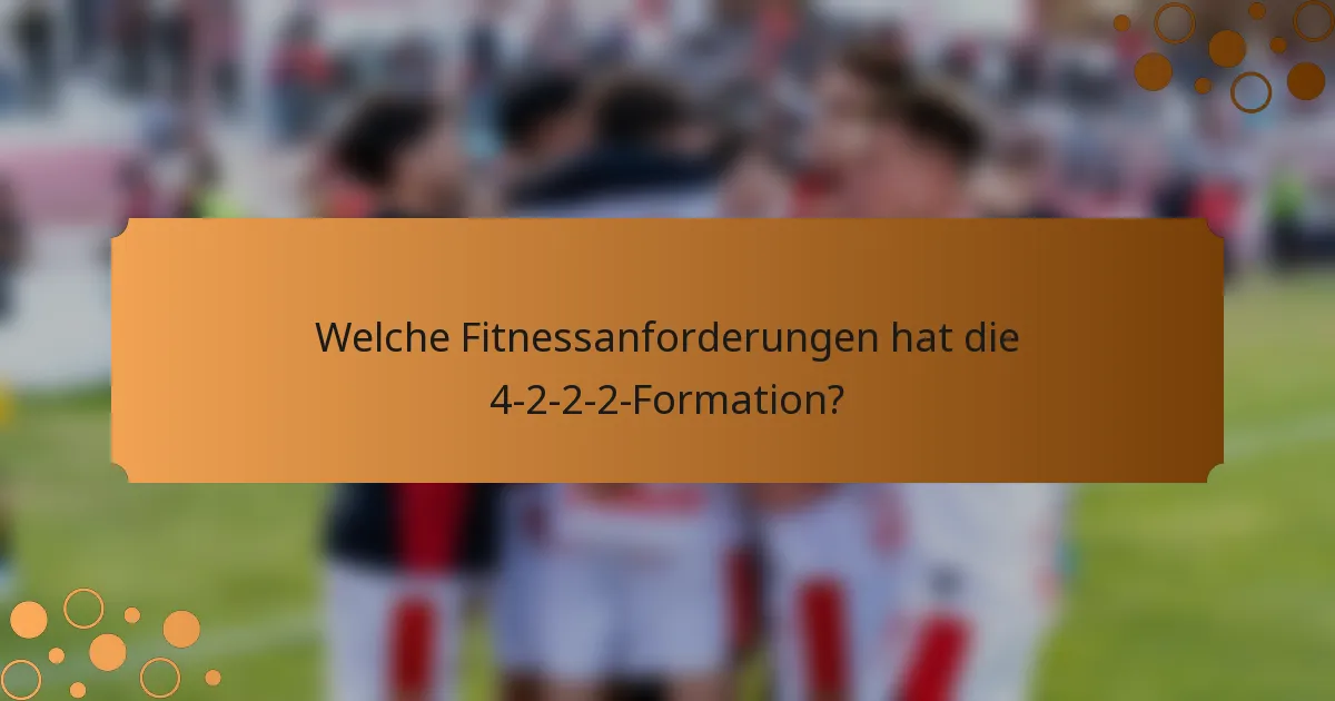 Welche Fitnessanforderungen hat die 4-2-2-2-Formation?