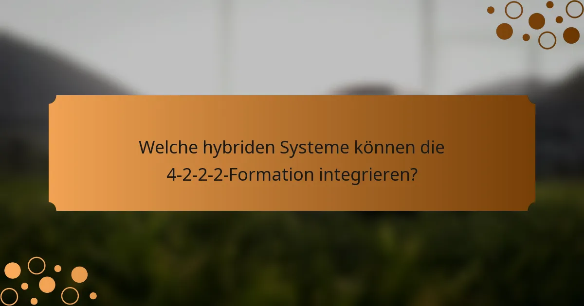Welche hybriden Systeme können die 4-2-2-2-Formation integrieren?