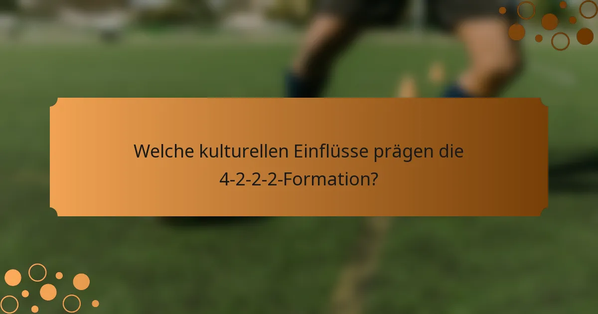 Welche kulturellen Einflüsse prägen die 4-2-2-2-Formation?