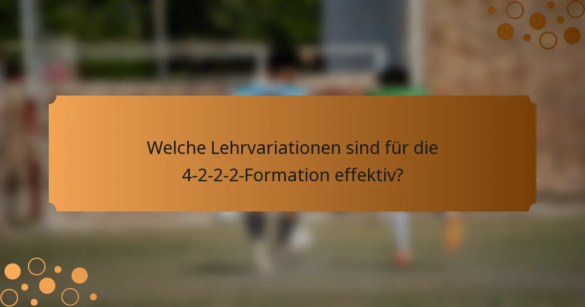 Welche Lehrvariationen sind für die 4-2-2-2-Formation effektiv?