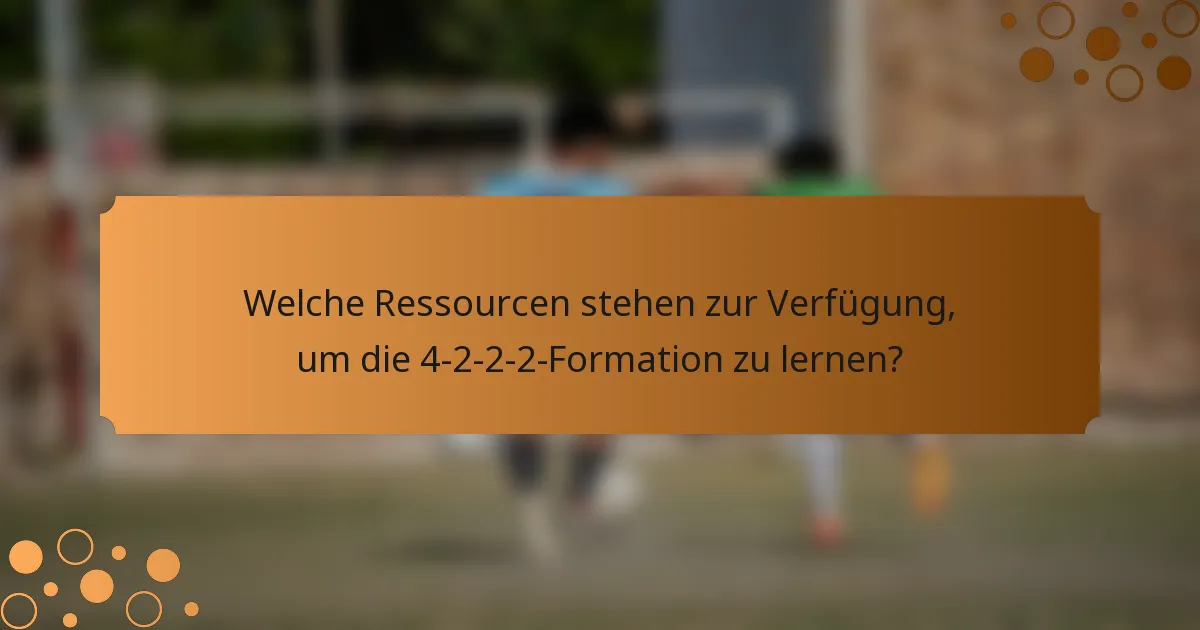 Welche Ressourcen stehen zur Verfügung, um die 4-2-2-2-Formation zu lernen?