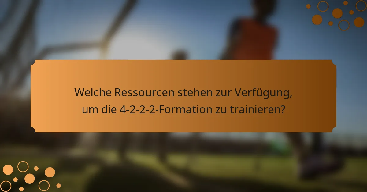 Welche Ressourcen stehen zur Verfügung, um die 4-2-2-2-Formation zu trainieren?