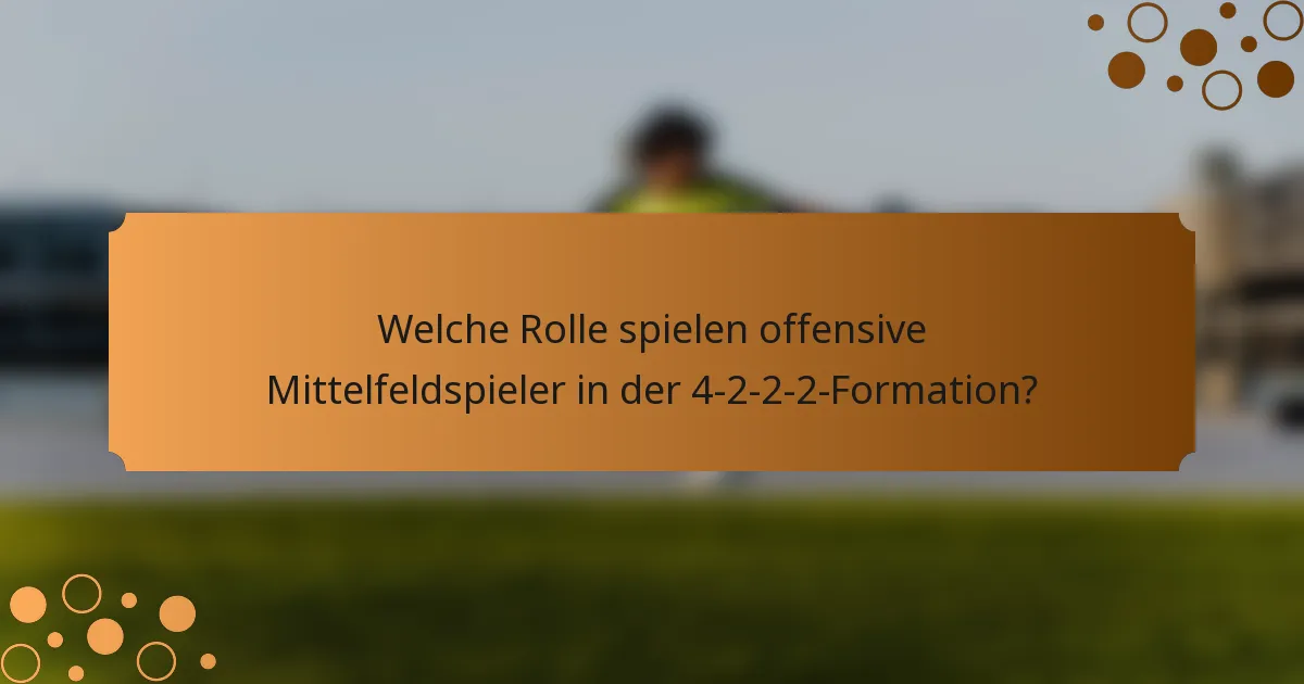 Welche Rolle spielen offensive Mittelfeldspieler in der 4-2-2-2-Formation?