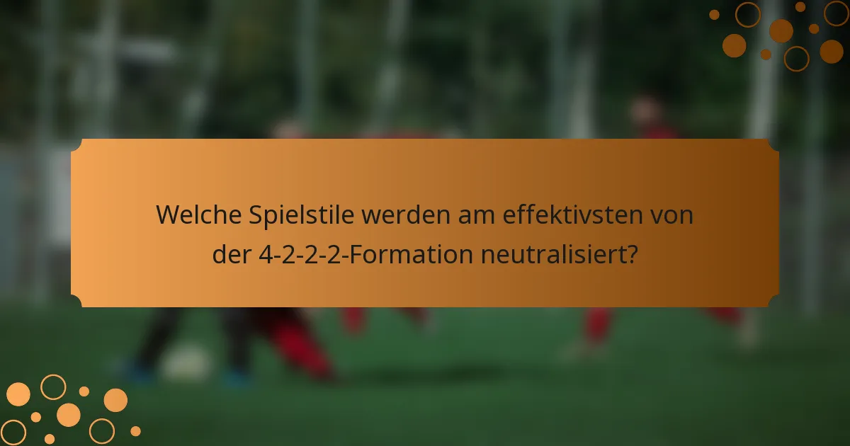 Welche Spielstile werden am effektivsten von der 4-2-2-2-Formation neutralisiert?