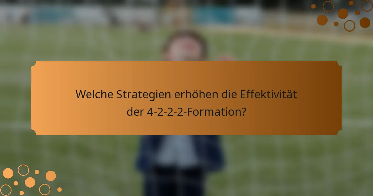Welche Strategien erhöhen die Effektivität der 4-2-2-2-Formation?