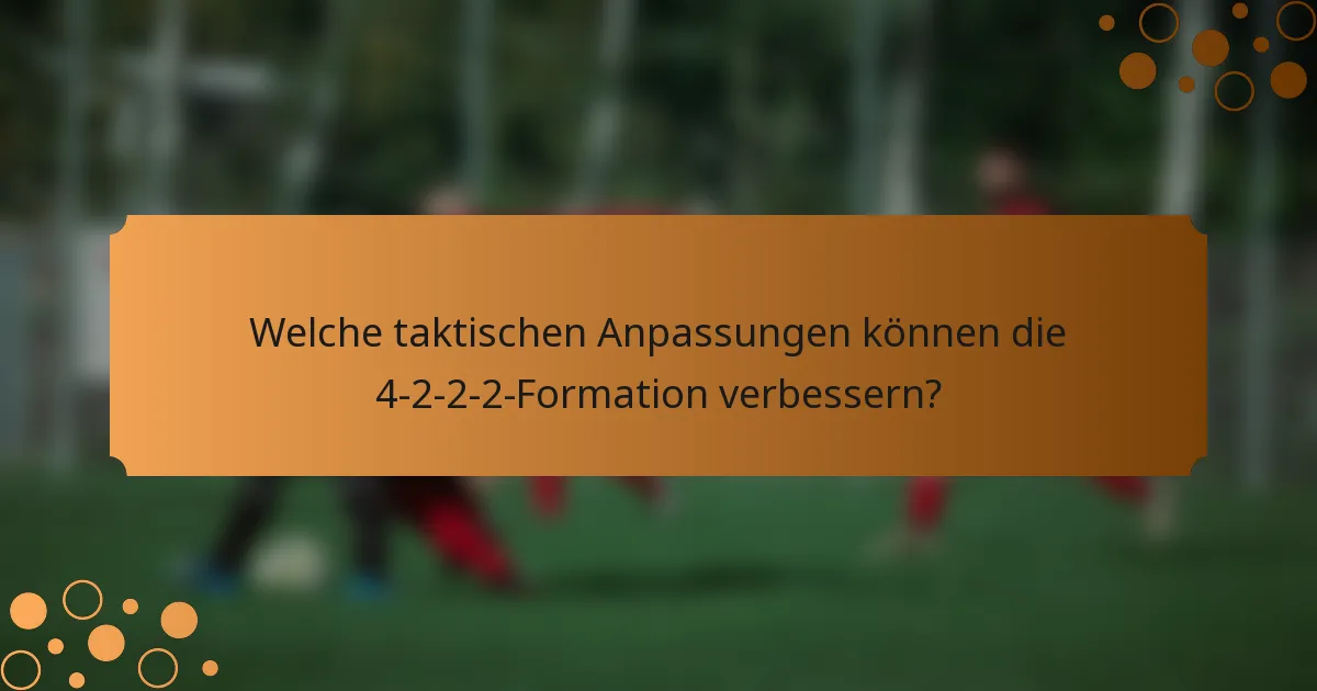 Welche taktischen Anpassungen können die 4-2-2-2-Formation verbessern?