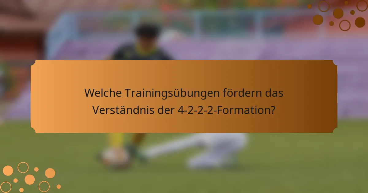 Welche Trainingsübungen fördern das Verständnis der 4-2-2-2-Formation?