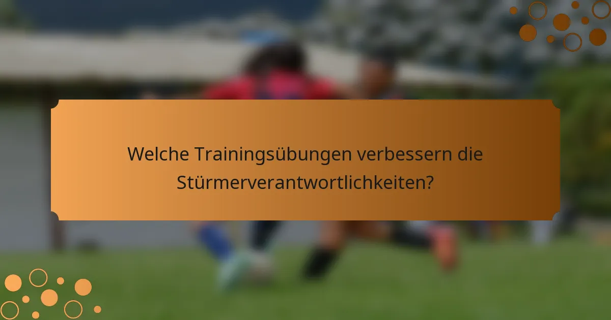 Welche Trainingsübungen verbessern die Stürmerverantwortlichkeiten?