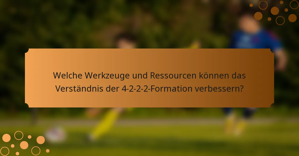 Welche Werkzeuge und Ressourcen können das Verständnis der 4-2-2-2-Formation verbessern?