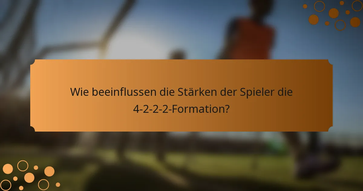 Wie beeinflussen die Stärken der Spieler die 4-2-2-2-Formation?