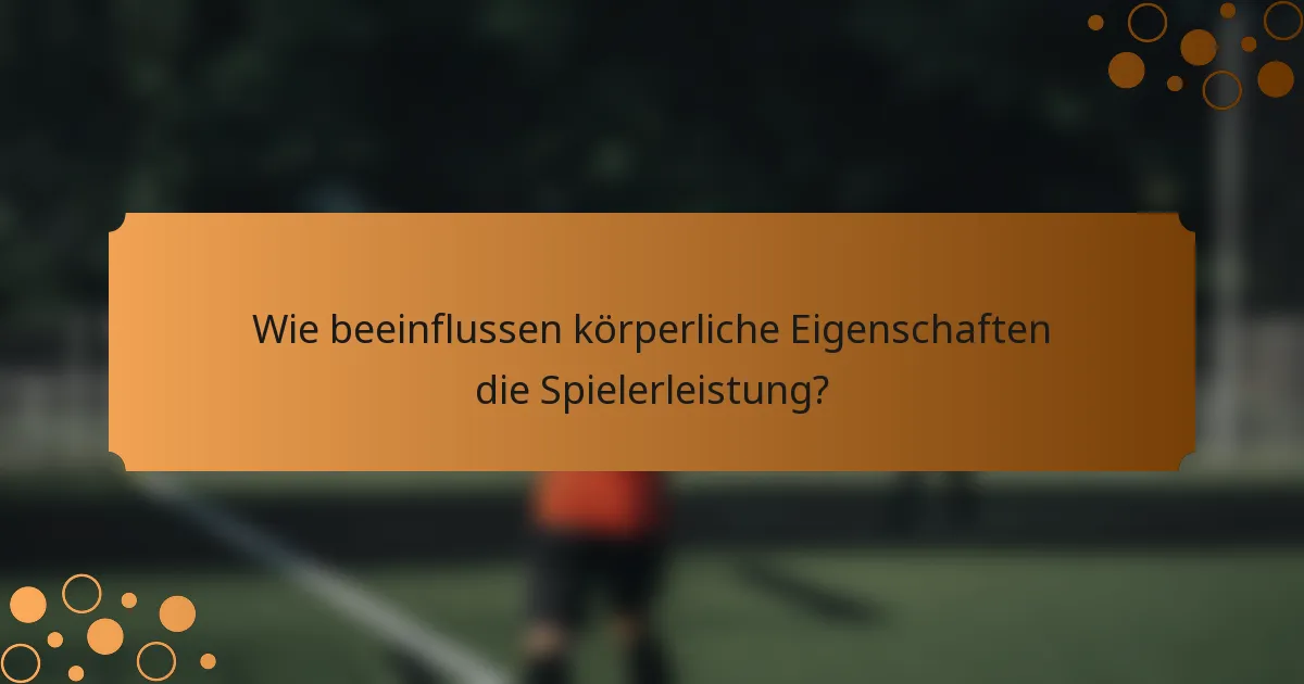 Wie beeinflussen körperliche Eigenschaften die Spielerleistung?
