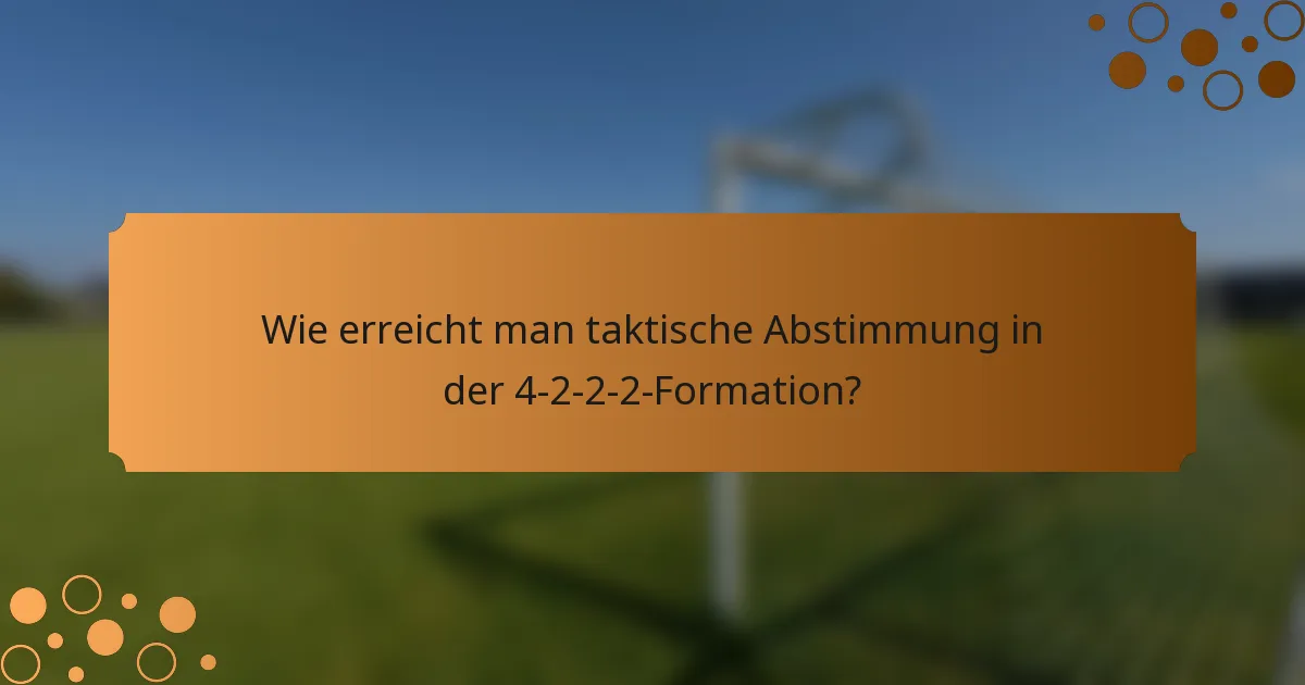 Wie erreicht man taktische Abstimmung in der 4-2-2-2-Formation?