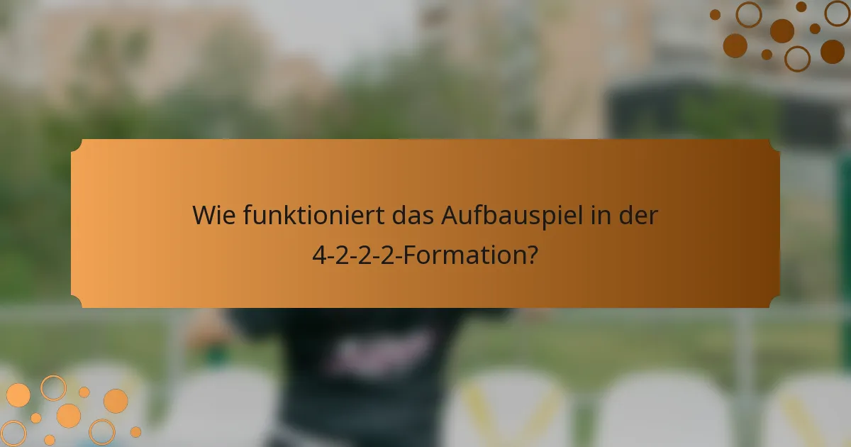Wie funktioniert das Aufbauspiel in der 4-2-2-2-Formation?